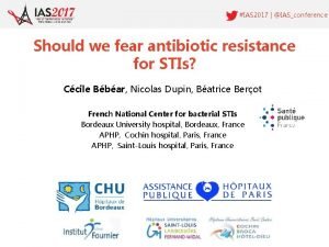 IAS 2017 IASconference Should we fear antibiotic resistance