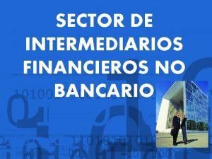 SECTOR DE INTERMEDIARIOS FINANCIEROS NO BANCARIO SECTOR FINANCIERO