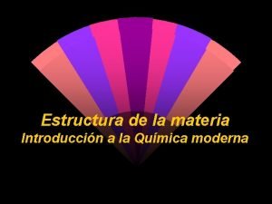 Estructura de la materia Introduccin a la Qumica