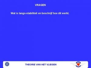 VRAGEN Wat is langsstabiliteit en beschrijf hoe dit