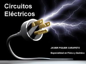 Circuitos Elctricos JAVIER PIQUER CARAPETO Especialidad en Fsica