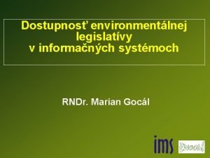 Dostupnos environmentlnej legislatvy v informanch systmoch RNDr Marian