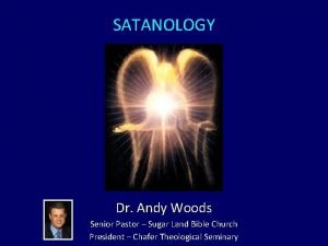 SATANOLOGY Dr Andy Woods Senior Pastor Sugar Land