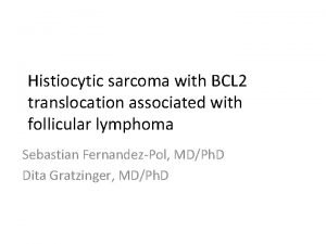 Histiocytic sarcoma with BCL 2 translocation associated with