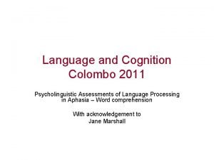 Language and Cognition Colombo 2011 Psycholinguistic Assessments of