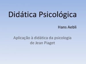 Didtica Psicolgica Hans Aebli Aplicao didtica da psicologia