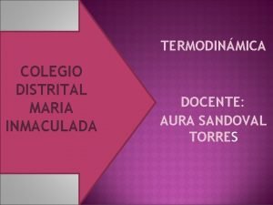 TERMODINMICA COLEGIO DISTRITAL MARIA INMACULADA DOCENTE AURA SANDOVAL