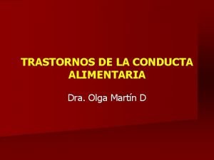 TRASTORNOS DE LA CONDUCTA ALIMENTARIA Dra Olga Martn