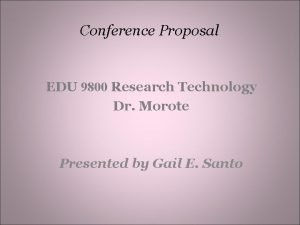 Conference Proposal EDU 9800 Research Technology Dr Morote