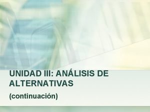 UNIDAD III ANLISIS DE ALTERNATIVAS continuacin TASA INTERNA