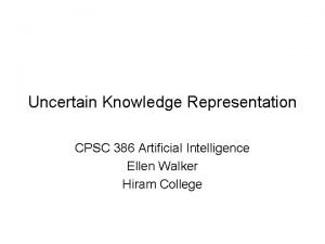 Uncertain Knowledge Representation CPSC 386 Artificial Intelligence Ellen