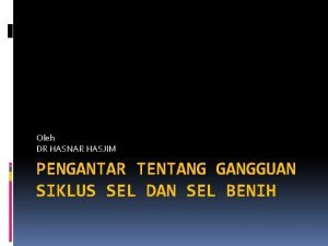 Oleh DR HASNAR HASJIM PENGANTAR TENTANG GANGGUAN SIKLUS