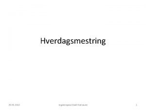 Hverdagsmestring 25 05 2016 ergoterapeut Bodil Karlsaune 1