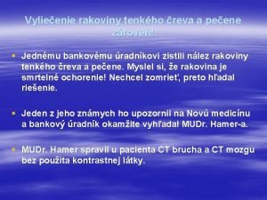 Vylieenie rakoviny tenkho reva a peene zrove Jednmu