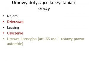 Umowy dotyczce korzystania z rzeczy Najem Dzierawa Leasing