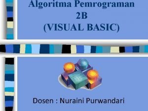 Algoritma Pemrograman 2 B VISUAL BASIC Dosen Nuraini