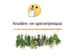 Kruiden en specerijenquiz Vraag 1 Welke bloem kan