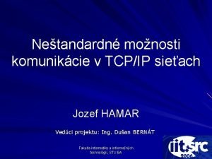 Netandardn monosti komunikcie v TCPIP sieach Jozef HAMAR