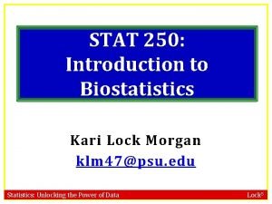 STAT 250 Introduction to Biostatistics Kari Lock Morgan