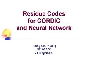 Residue Codes for CORDIC and Neural Network TsungChu