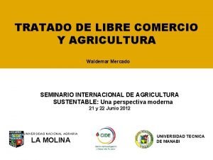 TRATADO DE LIBRE COMERCIO Y AGRICULTURA Waldemar Mercado