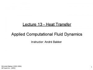 Lecture 13 Heat Transfer Applied Computational Fluid Dynamics