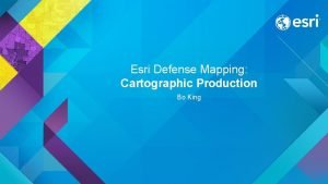 Esri Defense Mapping Cartographic Production Bo King Agenda