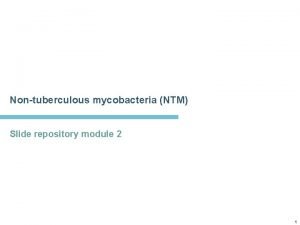 Nontuberculous mycobacteria NTM Slide repository module 2 1