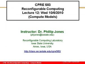 CPRE 583 Reconfigurable Computing Lecture 12 Wed 1062010