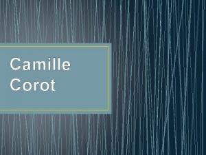 Camille Corot PARTE 1 INFORMACIN INFORMACIN BSICA Informacin