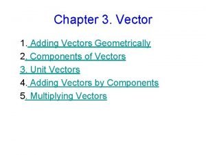 Adding vectors geometrically Adding vectors geometrically