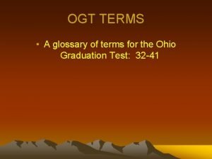 OGT TERMS A glossary of terms for the