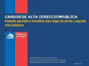 CARGOS DE ALTA DIRECCIONPUBLICA Aspectos generales a considerar