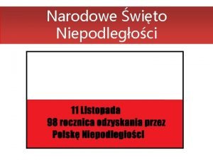 Narodowe wito Niepodlegoci Narodowe wito Niepodlegoci wito pastwowe