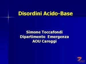 Disordini AcidoBase Simone Toccafondi Dipartimento Emergenza AOU Careggi