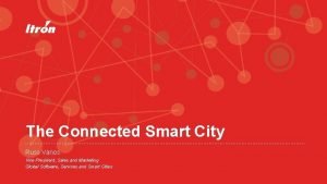 The Connected Smart City Russ Vanos Vice President