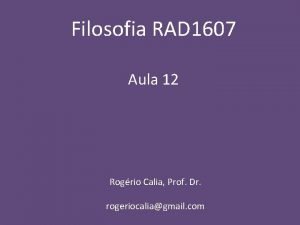 Filosofia RAD 1607 Aula 12 Rogrio Calia Prof