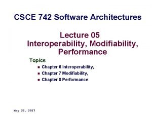 CSCE 742 Software Architectures Lecture 05 Interoperability Modifiability