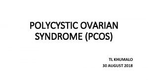 POLYCYSTIC OVARIAN SYNDROME PCOS TL KHUMALO 30 AUGUST