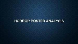 HORROR POSTER ANALYSIS OLD HORROR POSTER Theres an