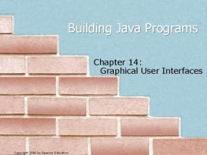 Building Java Programs Chapter 14 Graphical User Interfaces