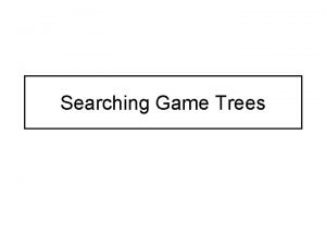 Searching Game Trees Framework for playing games playGame