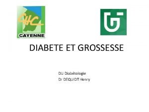 DIABETE ET GROSSESSE DU Diabtologie Dr DEQUIDT Henry