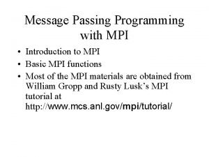 Message Passing Programming with MPI Introduction to MPI Message Passing Programming with MPI Introduction to MPI