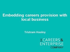 Embedding careers provision with local business Tristram Hooley