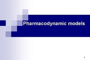 Pharmacodynamic models 1 Dose response relation PK and