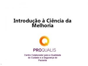 Introduo Cincia da Melhoria Centro Colaborador para a