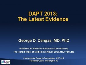 DAPT 2013 The Latest Evidence George D Dangas