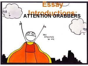 Essay Introductions ATTENTION GRABBERS 4 Attention Grabbing Strategies