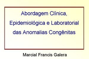 Abordagem Clnica Epidemiolgica e Laboratorial das Anomalias Congnitas